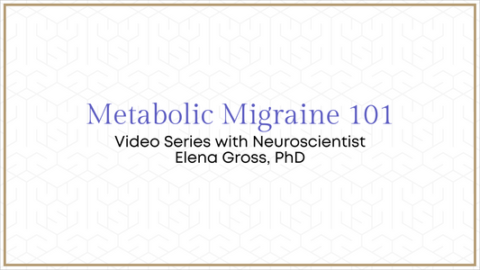 Metabolic Migraine 101 with Neuroscientist Elena Gross, PhD