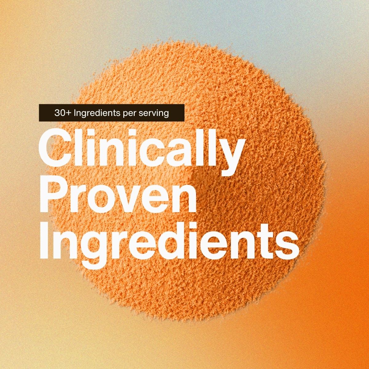 Orange powder. Image text reads: 30-plus ingredients per serving. Clinically proven ingredients.